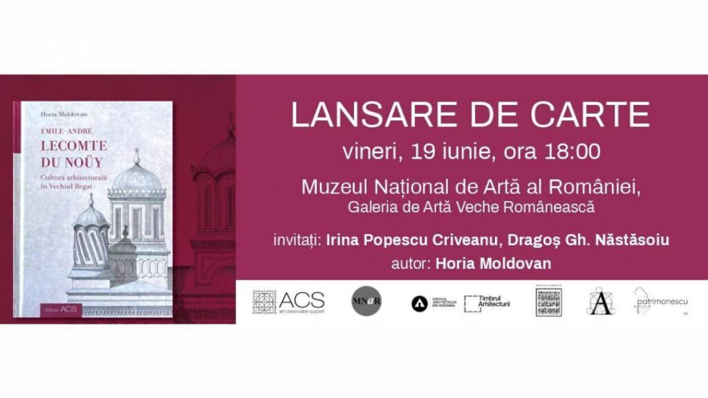 Lansare de carte: Émile-André Lecomte du Noüy – Cultura arhitecturală în Vechiul Regat de Horia Moldovan